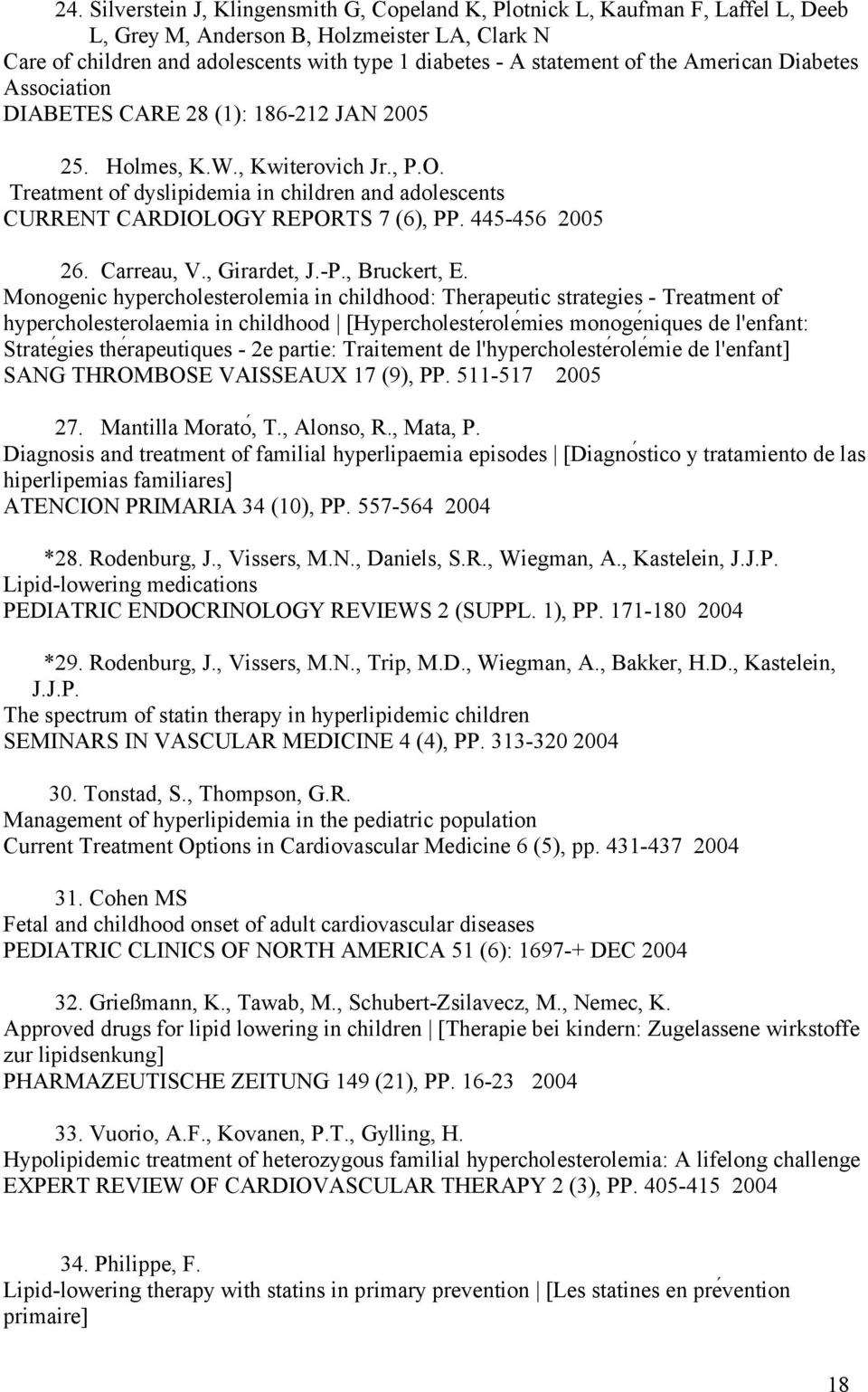 Treatment of dyslipidemia in children and adolescents CURRENT CARDIOLOGY REPORTS 7 (6), PP. 445-456 2005 26. Carreau, V., Girardet, J.-P., Bruckert, E.