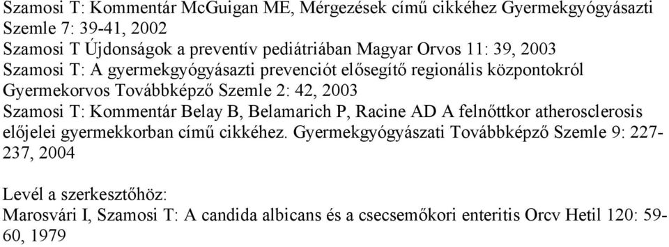 Szamosi T: Kommentár Belay B, Belamarich P, Racine AD A felnőttkor atherosclerosis előjelei gyermekkorban című cikkéhez.