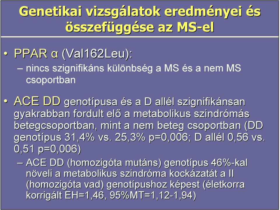 beteg csoportban (DD genotípus 31,4% vs.. 25,3% p=0,006; D allél 0,56 vs.