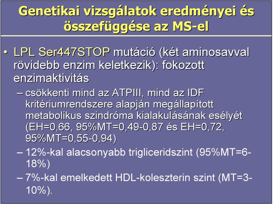 alapján n megállap llapított metabolikus szindróma kialakulásának esély lyét (EH=0,66, 95%MT=0,49-0,87 0,87 és s