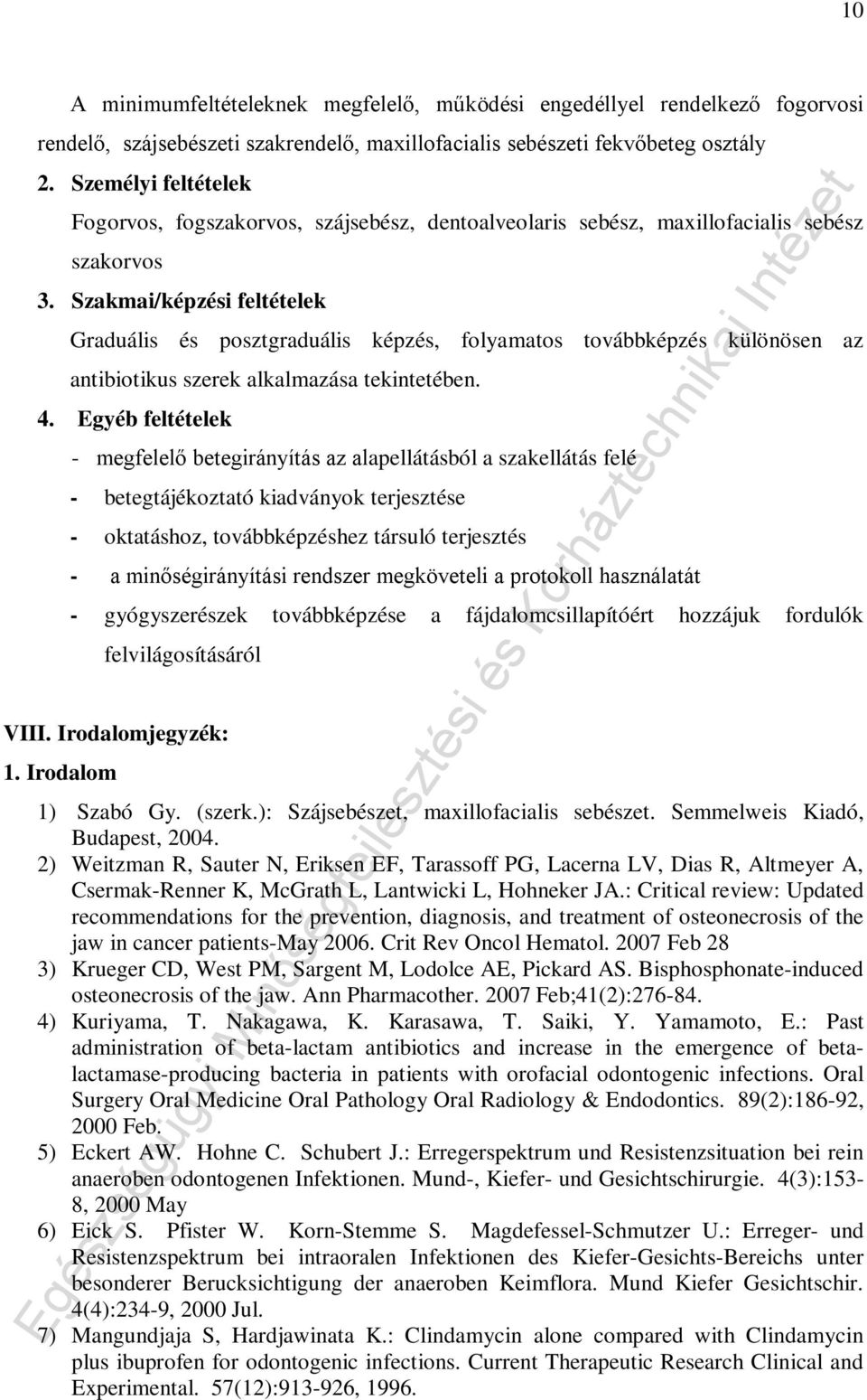 Szakmai/képzési feltételek Graduális és posztgraduális képzés, folyamatos továbbképzés különösen az antibiotikus szerek alkalmazása tekintetében. 4.