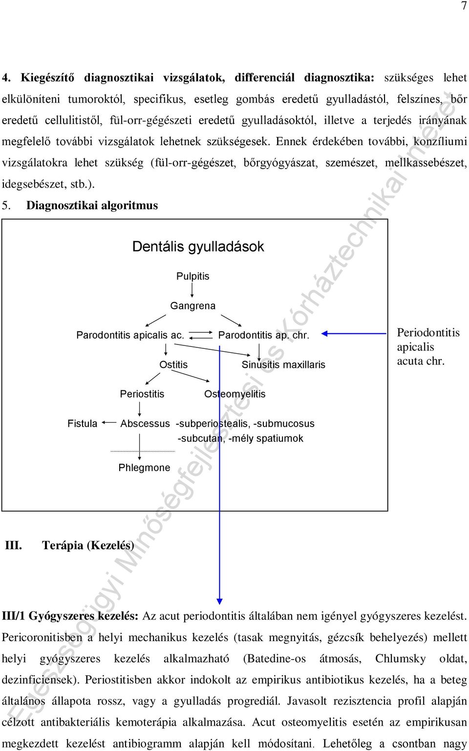 Ennek érdekében további, konzíliumi vizsgálatokra lehet szükség (fül-orr-gégészet, bőrgyógyászat, szemészet, mellkassebészet, idegsebészet, stb.). 5.