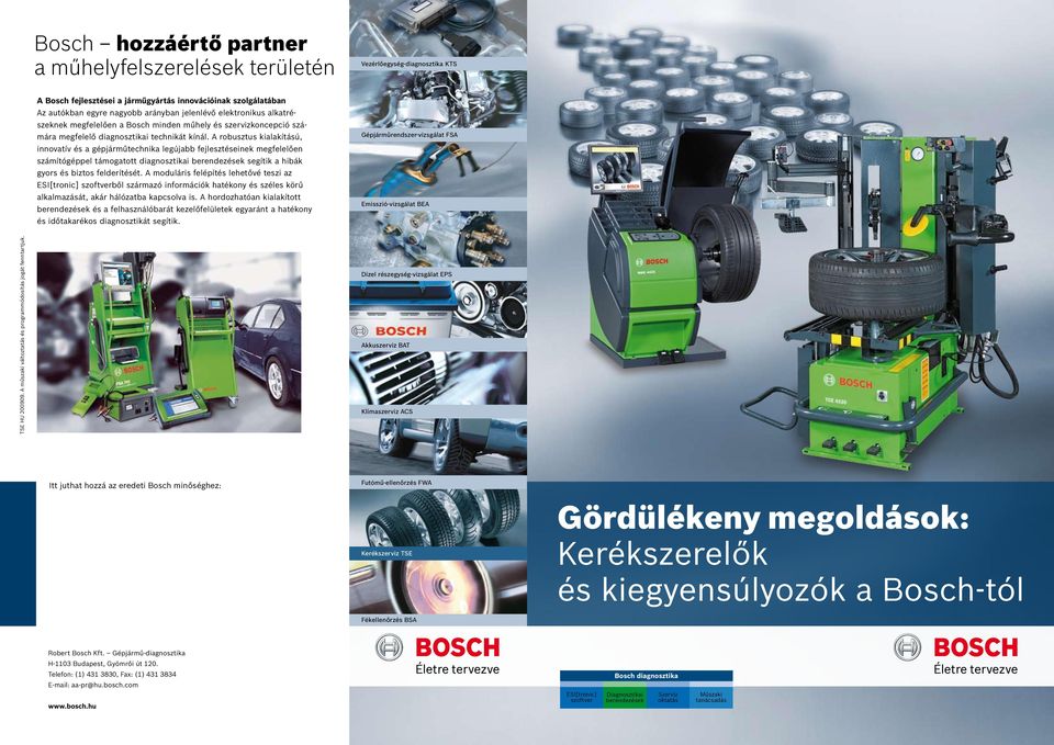 A robusztus kialakítású, innovatív és a gépjárműtechnika legújabb fejlesztéseinek megfelelően számítógéppel támogatott diagnosztikai berendezések segítik a hibák gyors és biztos felderítését.
