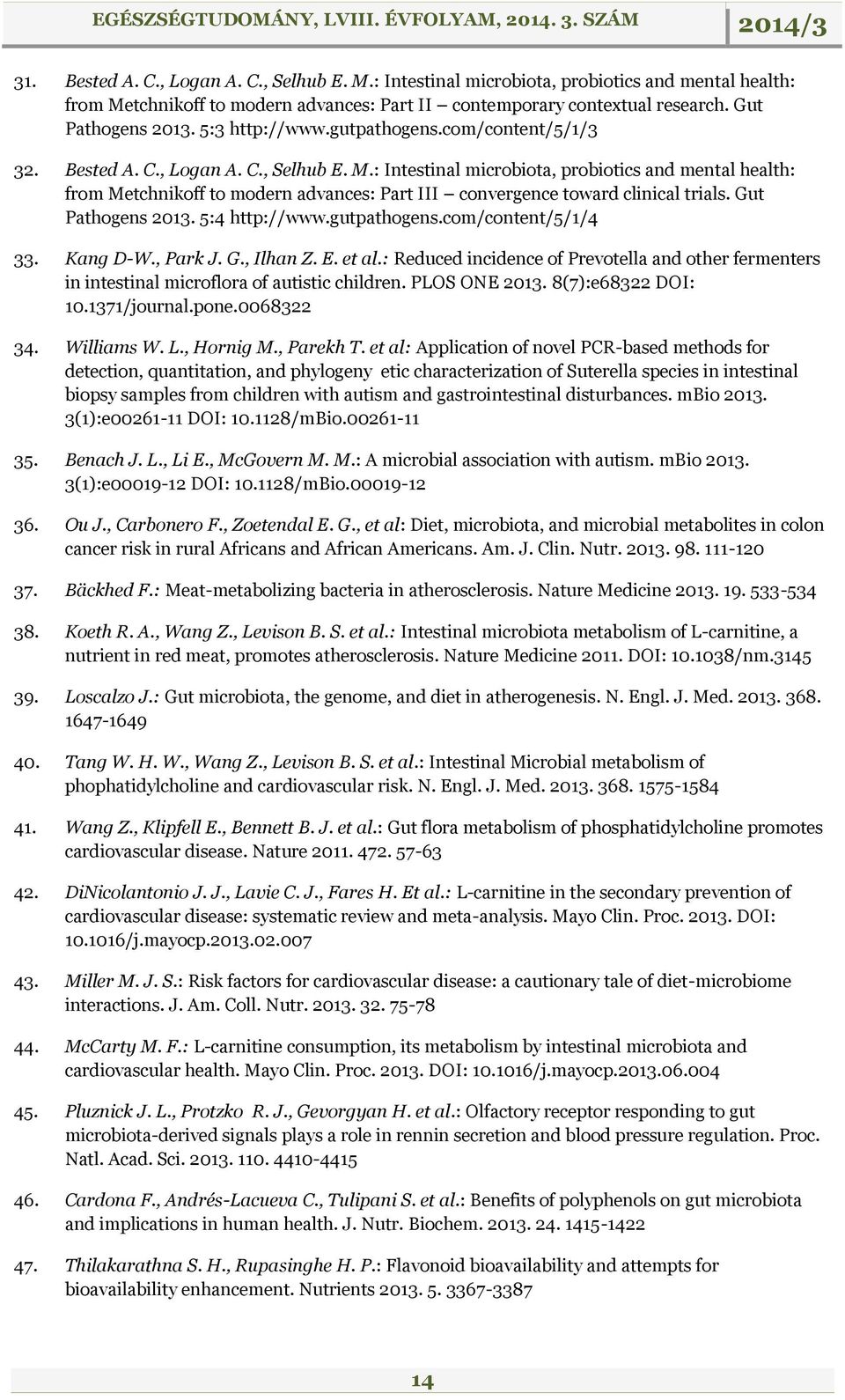 : Intestinal microbiota, probiotics and mental health: from Metchnikoff to modern advances: Part III convergence toward clinical trials. Gut Pathogens 2013. 5:4 http://www.gutpathogens.