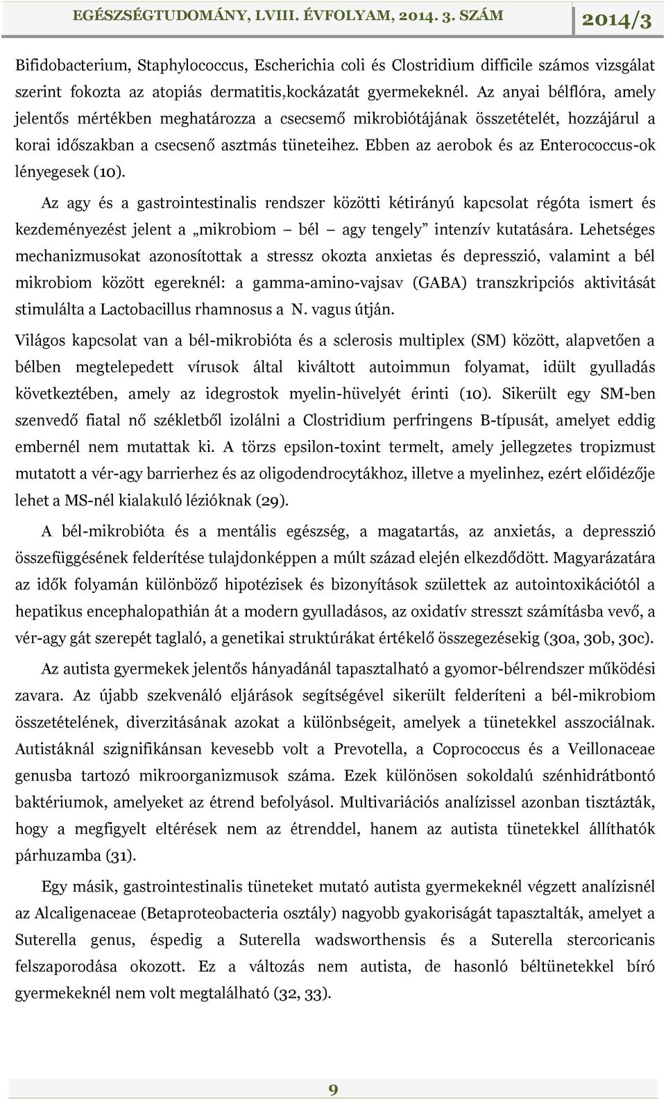 Ebben az aerobok és az Enterococcus-ok lényegesek (10).