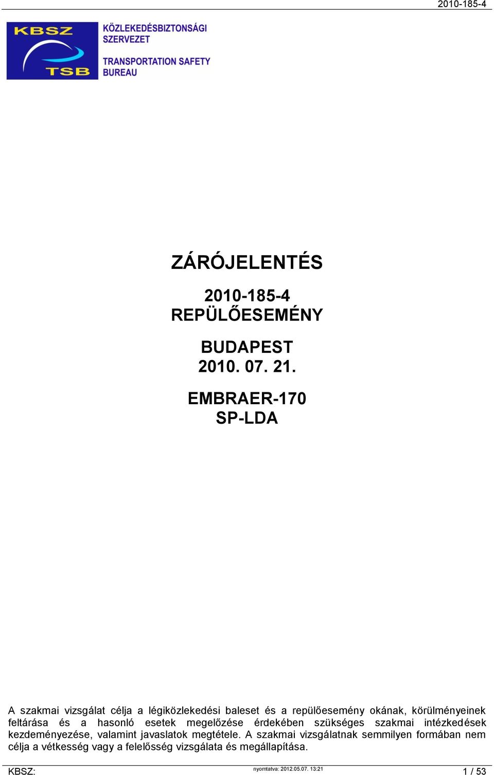 körülményeinek feltárása és a hasonló esetek megelőzése érdekében szükséges szakmai intézkedések