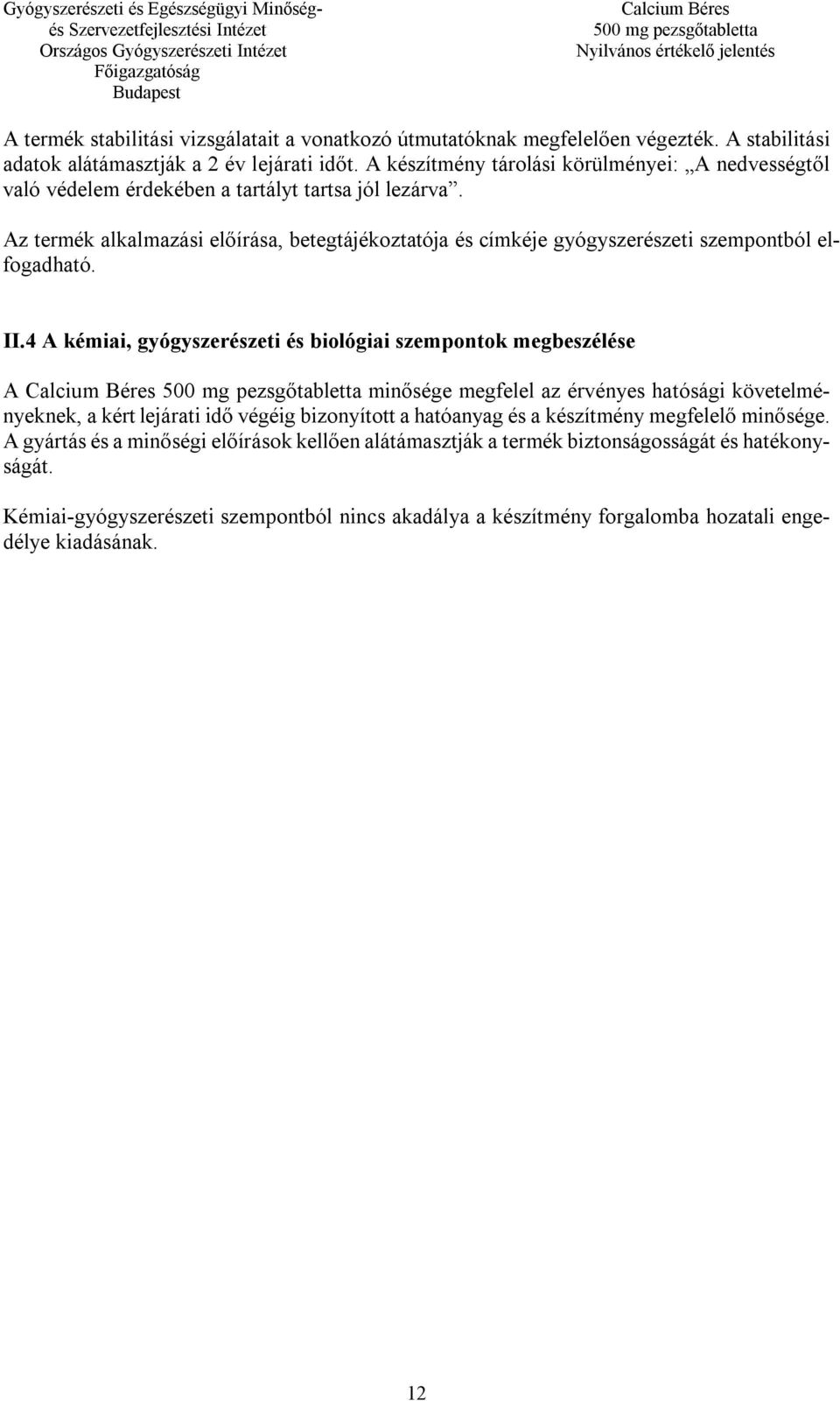 Az termék alkalmazási előírása, betegtájékoztatója és címkéje gyógyszerészeti szempontból elfogadható. II.