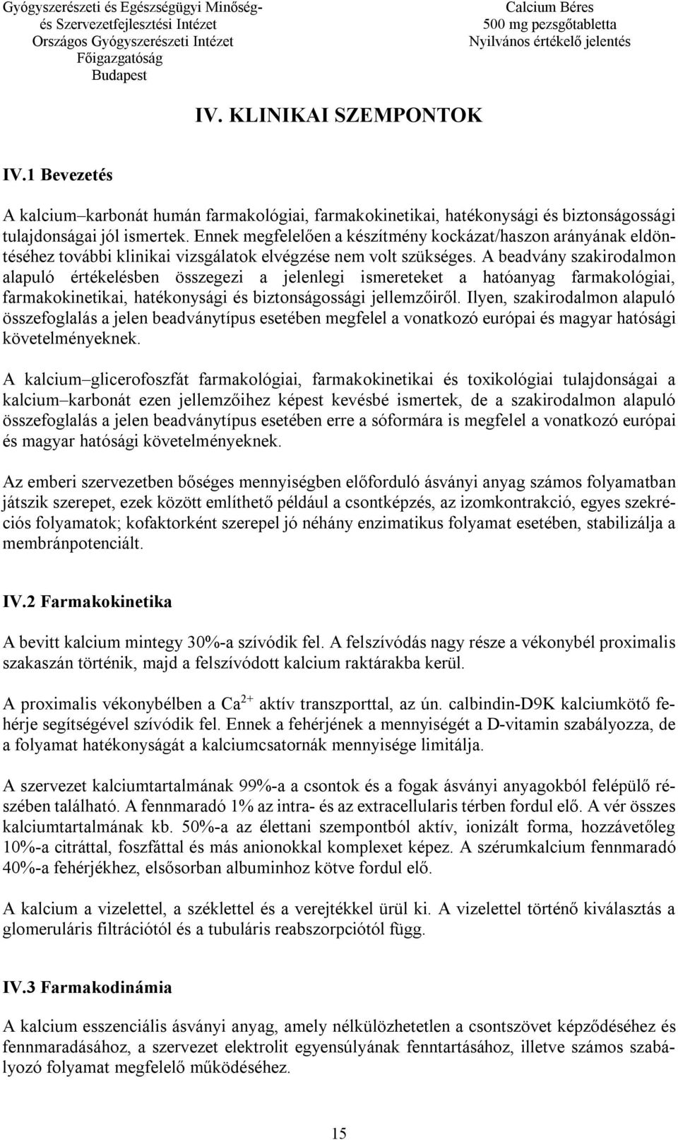 A beadvány szakirodalmon alapuló értékelésben összegezi a jelenlegi ismereteket a hatóanyag farmakológiai, farmakokinetikai, hatékonysági és biztonságossági jellemzőiről.