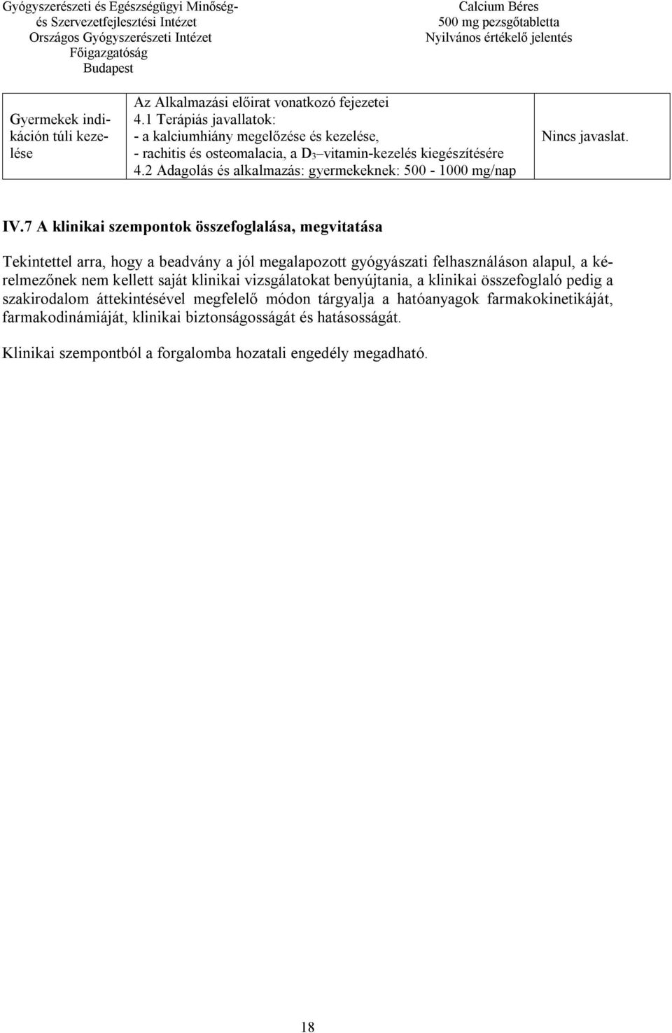 2 Adagolás és alkalmazás: gyermekeknek: 500-1000 mg/nap Nincs javaslat. IV.