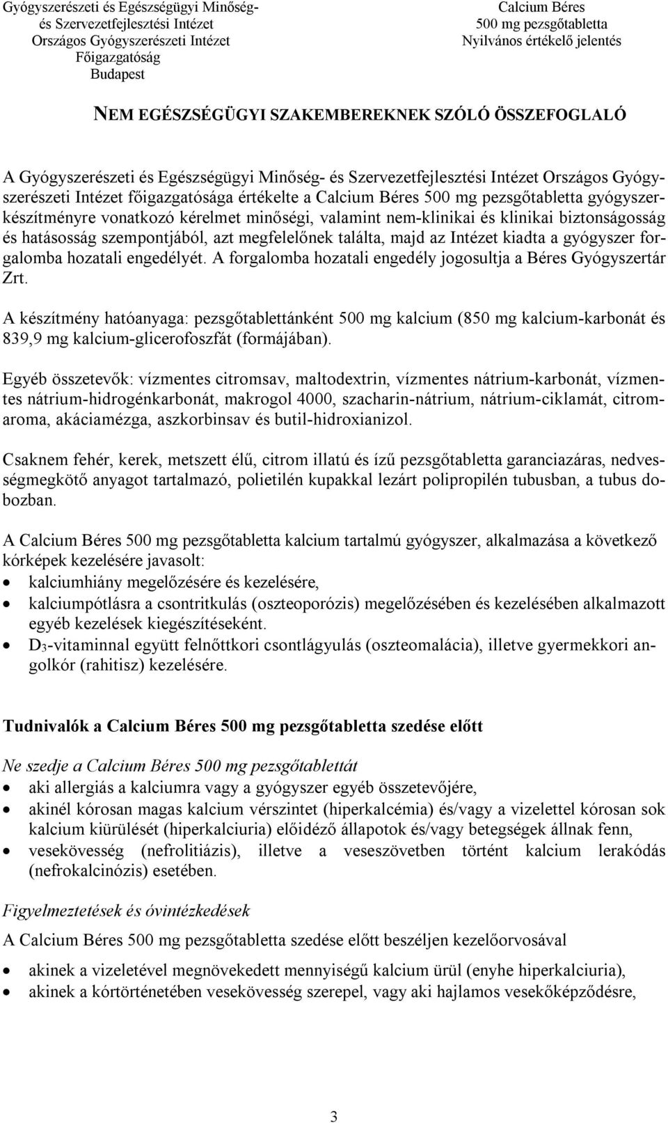 A forgalomba hozatali engedély jogosultja a Béres Gyógyszertár Zrt.
