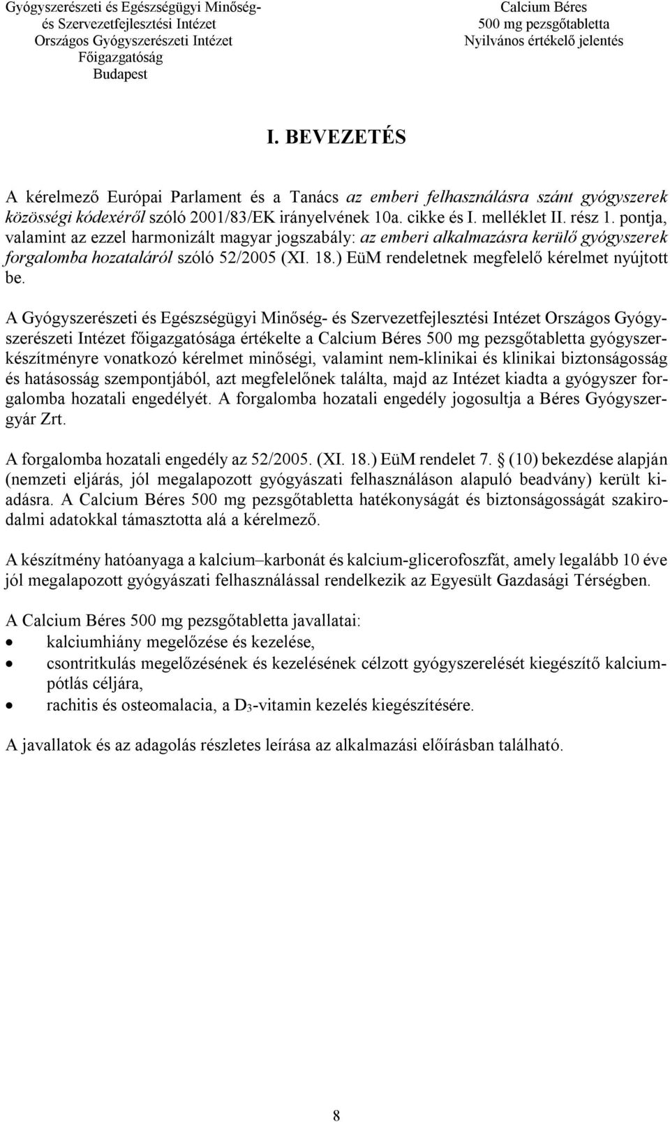 A Gyógyszerészeti és Egészségügyi Minőség- és Országos Gyógyszerészeti Intézet főigazgatósága értékelte a gyógyszerkészítményre vonatkozó kérelmet minőségi, valamint nem-klinikai és klinikai