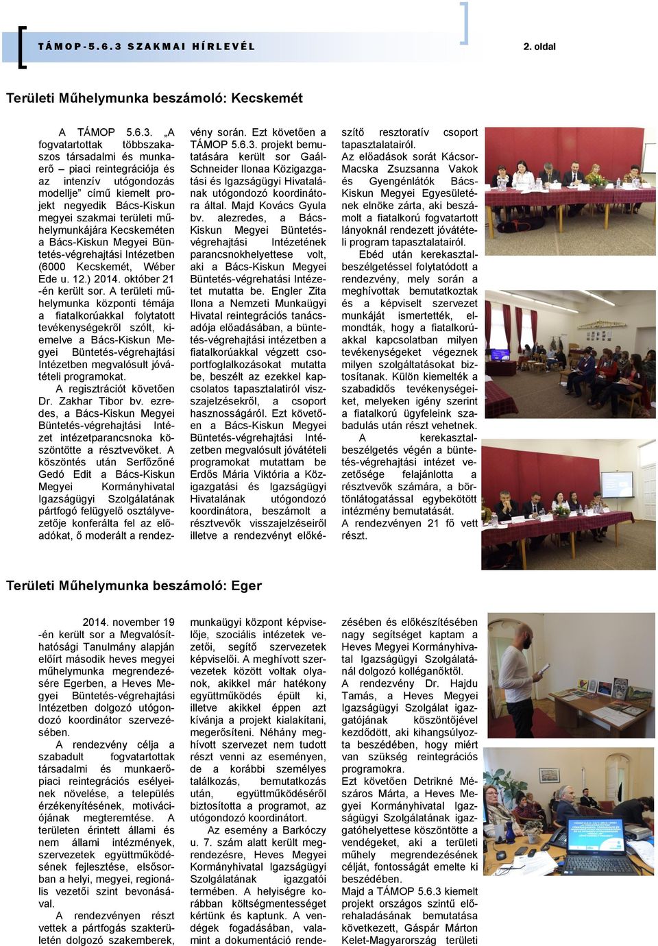A fogvatartottak többszakaszos társadalmi és munkaerő piaci reintegrációja és az intenzív utógondozás modellje című kiemelt projekt negyedik Bács-Kiskun megyei szakmai területi műhelymunkájára