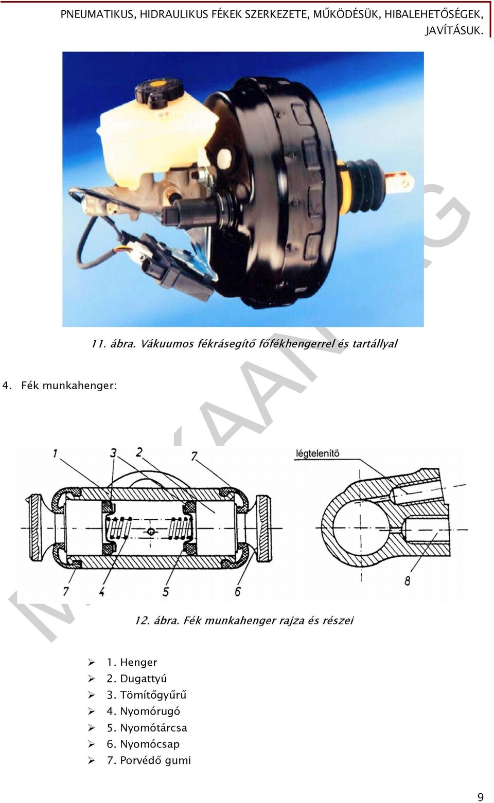 MUNKAANYAG. Rozovits Zoltán. Pneumatikus, hidraulikus fékek szerkezete,  működésük, hibalehetőségek, javításuk. A követelménymodul megnevezése: -  PDF Free Download