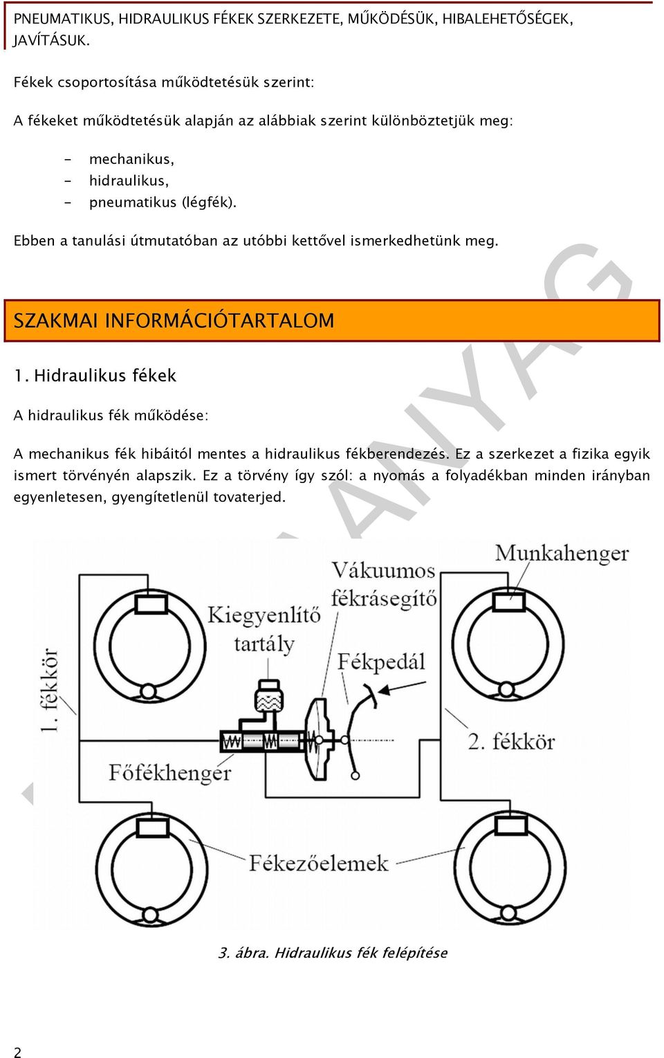 MUNKAANYAG. Rozovits Zoltán. Pneumatikus, hidraulikus fékek szerkezete,  működésük, hibalehetőségek, javításuk. A követelménymodul megnevezése: -  PDF Free Download