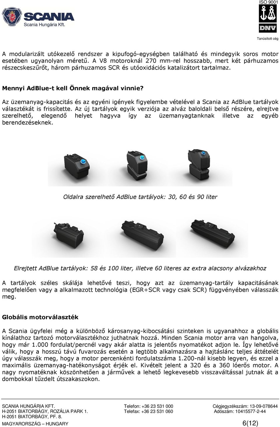 Az üzemanyag-kapacitás és az egyéni igények figyelembe vételével a Scania az AdBlue tartályok választékát is frissítette.