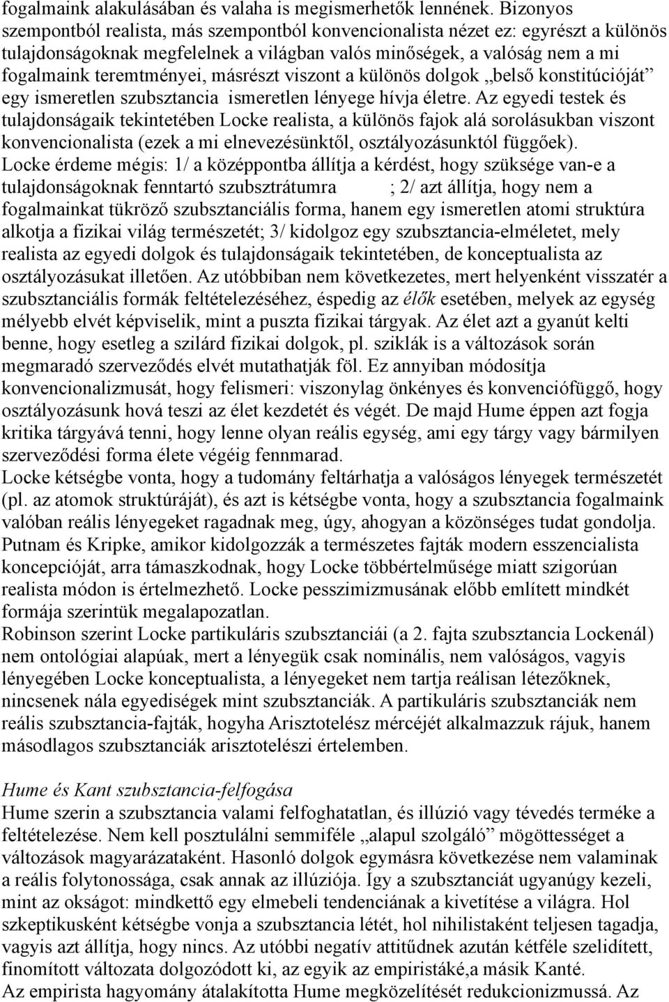 másrészt viszont a különös dolgok belső konstitúcióját egy ismeretlen szubsztancia ismeretlen lényege hívja életre.