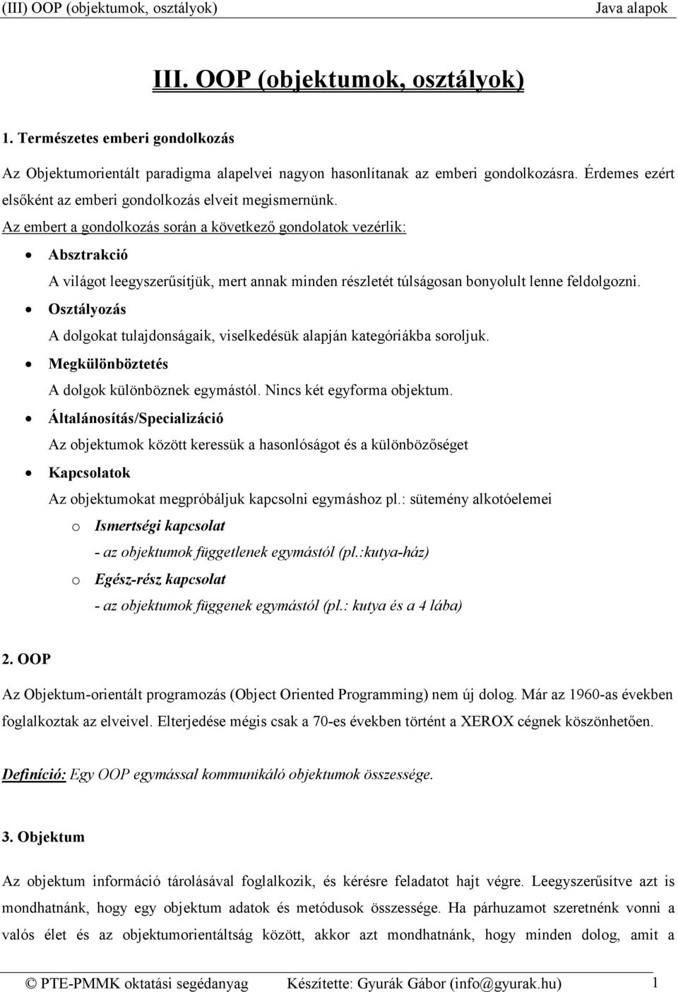 Az embert a gondolkozás során a következő gondolatok vezérlik: Absztrakció A világot leegyszerűsítjük, mert annak minden részletét túlságosan bonyolult lenne feldolgozni.