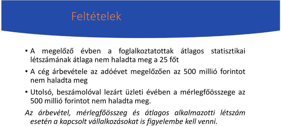 beszámolóval lezárt üzleti évében a mérlegfőösszege az 500 millió forintot nem haladta meg.