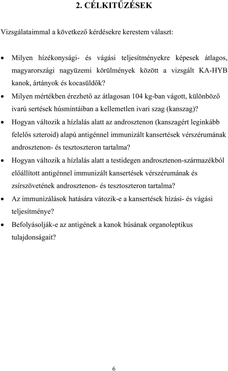 Hogyan változik a hízlalás alatt az androsztenon (kanszagért leginkább felel s szteroid) alapú antigénnel immunizált kansertések vérszérumának androsztenon- és tesztoszteron tartalma?
