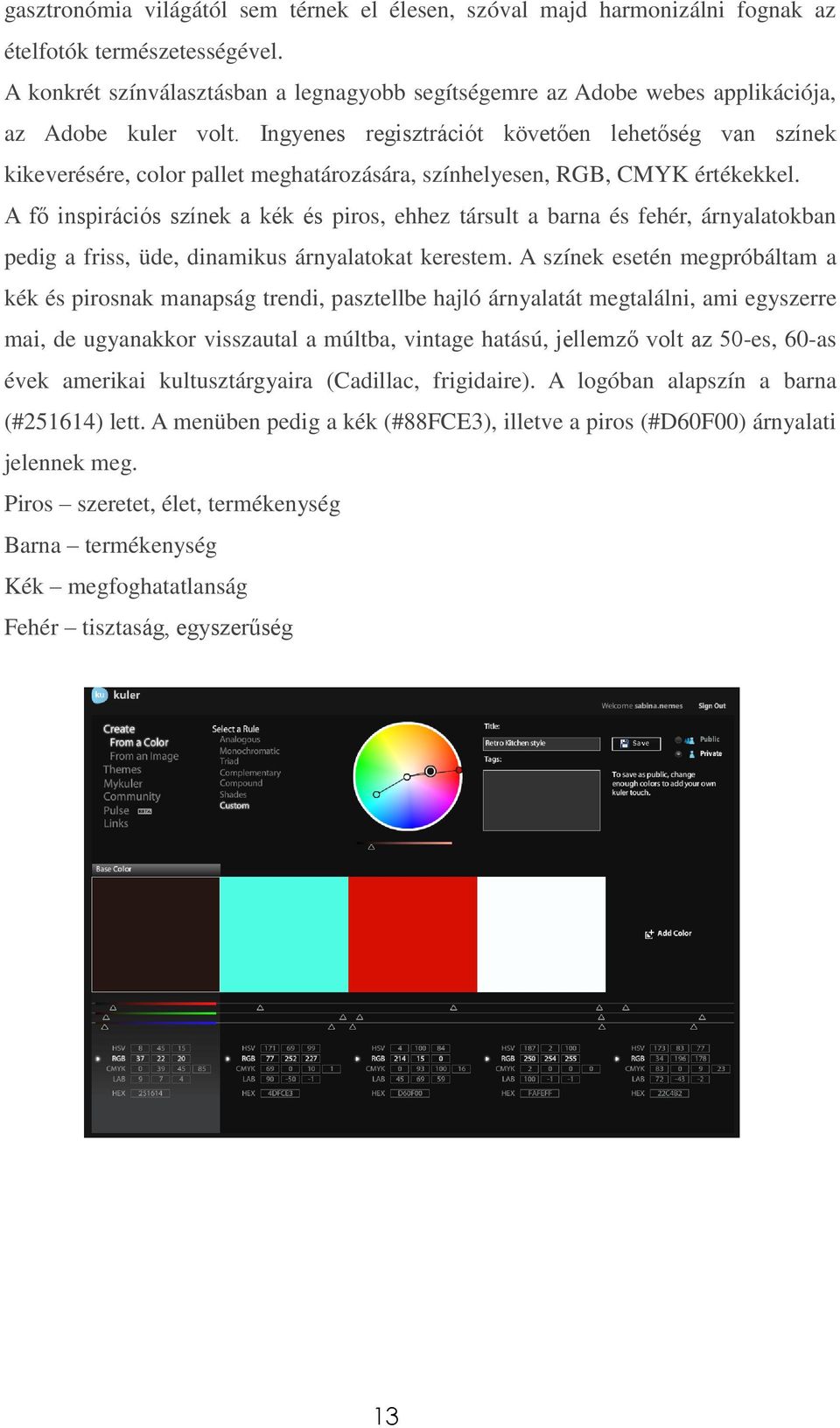 Ingyenes regisztrációt követően lehetőség van színek kikeverésére, color pallet meghatározására, színhelyesen, RGB, CMYK értékekkel.