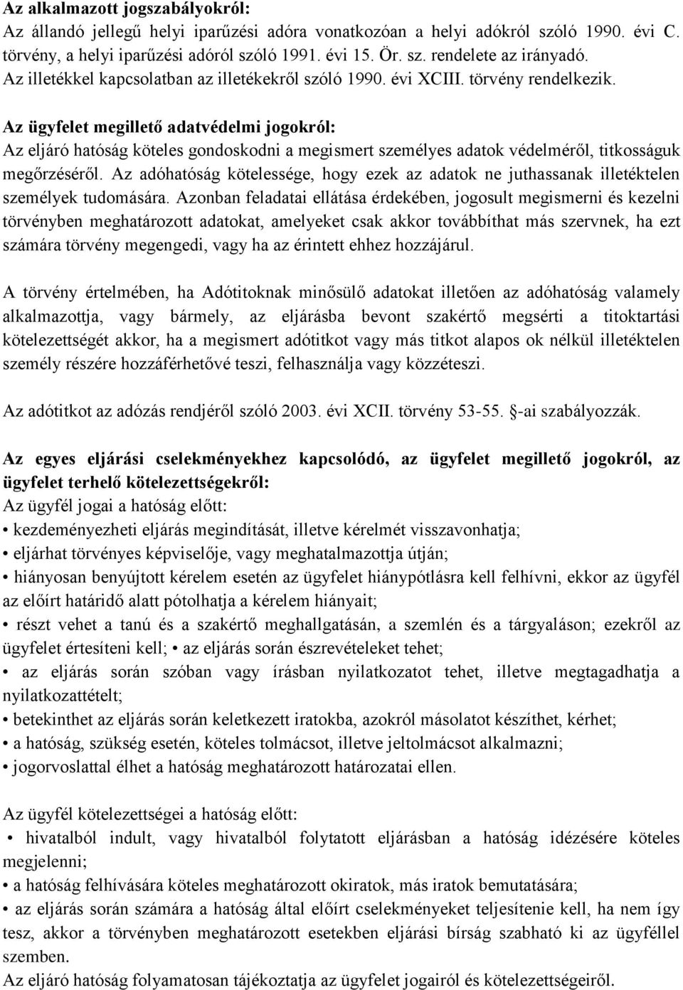 Az ügyfelet megillető adatvédelmi jogokról: Az eljáró hatóság köteles gondoskodni a megismert személyes adatok védelméről, titkosságuk megőrzéséről.