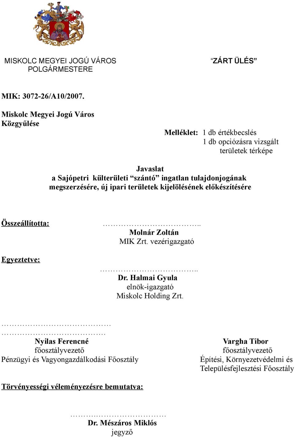 tulajdonjogának megszerzésére, új ipari területek kijelölésének előkészítésére Összeállította: Egyeztetve:.. Molnár Zoltán MIK Zrt. vezérigazgató.. Dr.