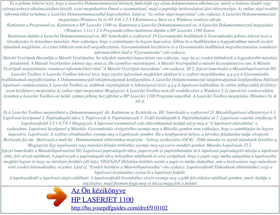 Lásd az "Az online súgó megnyitása" cím szakaszt. A LaserJet Dokumentumasztal megnyitása (Windows 9x és NT 4.0) 1 2 3 4 Kattintson a Start-ra a Windows rendszer tálcán. Kattintson a Programok-ra.