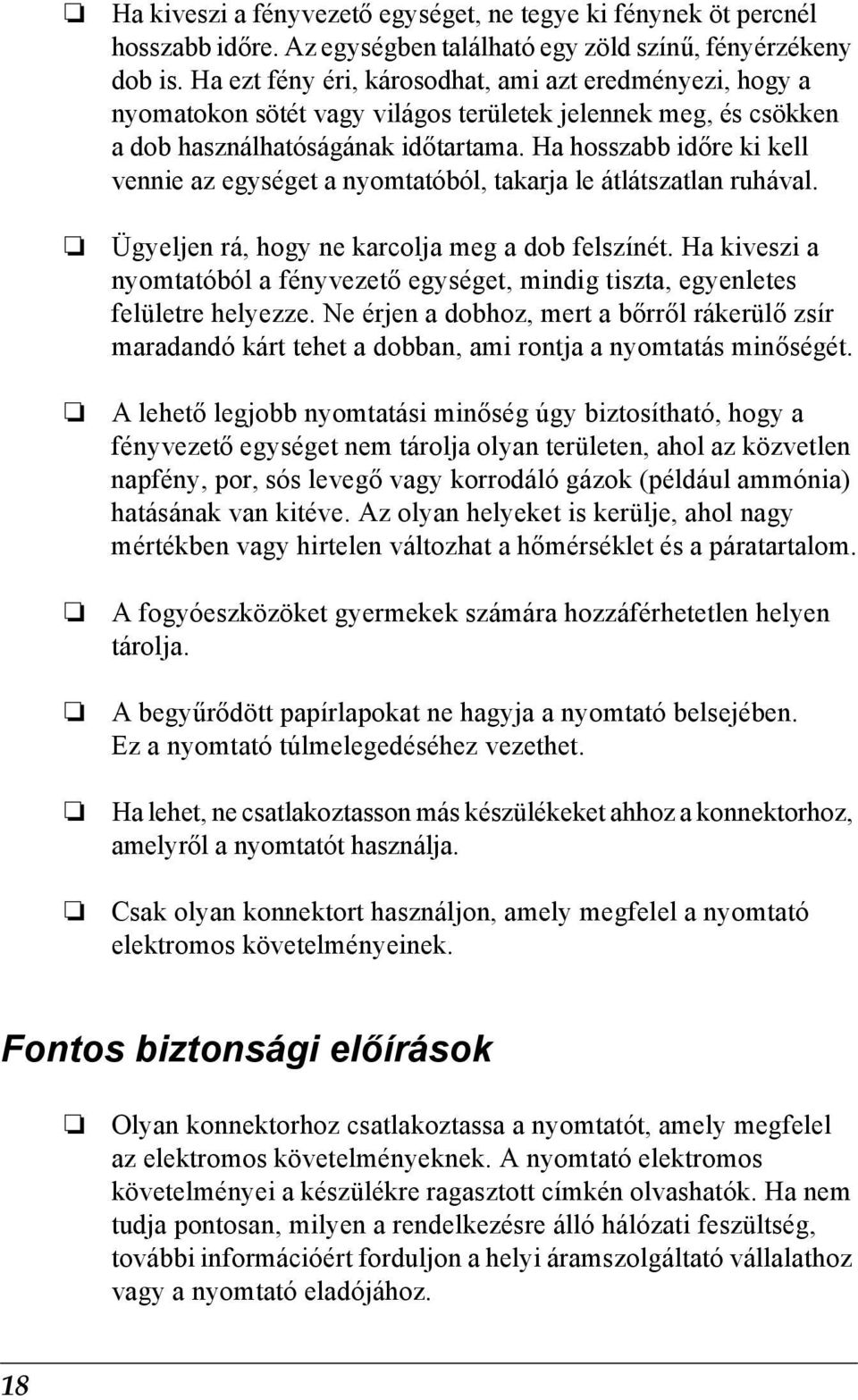 Ha hosszabb időre ki kell vennie az egységet a nyomtatóból, takarja le átlátszatlan ruhával. Ügyeljen rá, hogy ne karcolja meg a dob felszínét.