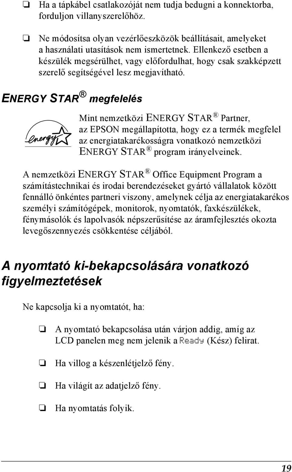 ENERGY STAR megfelelés Mint nemzetközi ENERGY STAR Partner, az EPSON megállapította, hogy ez a termék megfelel az energiatakarékosságra vonatkozó nemzetközi ENERGY STAR program irányelveinek.