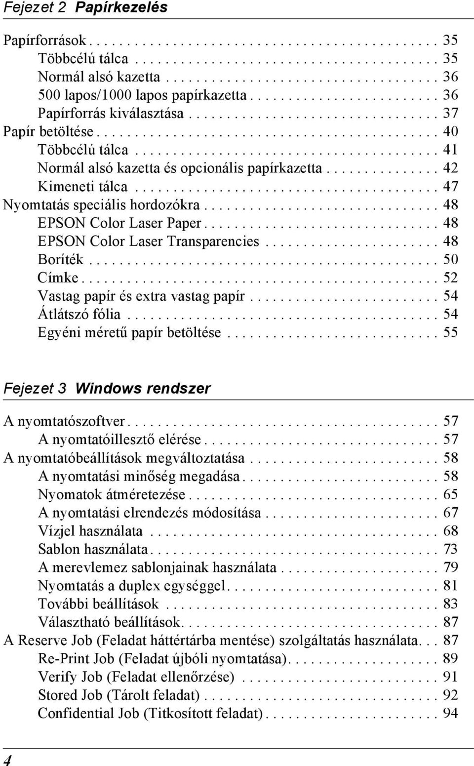 ....................................... 1 Normál alsó kazetta és opcionális papírkazetta............... 2 Kimeneti tálca........................................ 7 Nyomtatás speciális hordozókra.