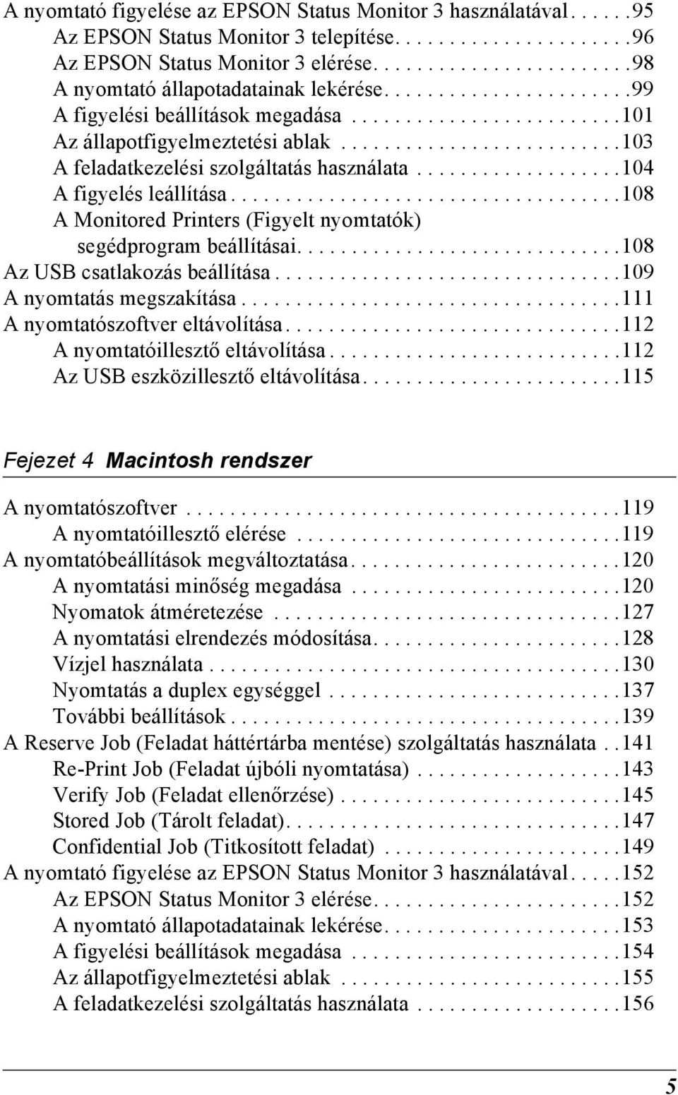 ..................10 A figyelés leállítása....................................10 A Monitored Printers (Figyelt nyomtatók) segédprogram beállításai..............................10 Az USB csatlakozás beállítása.