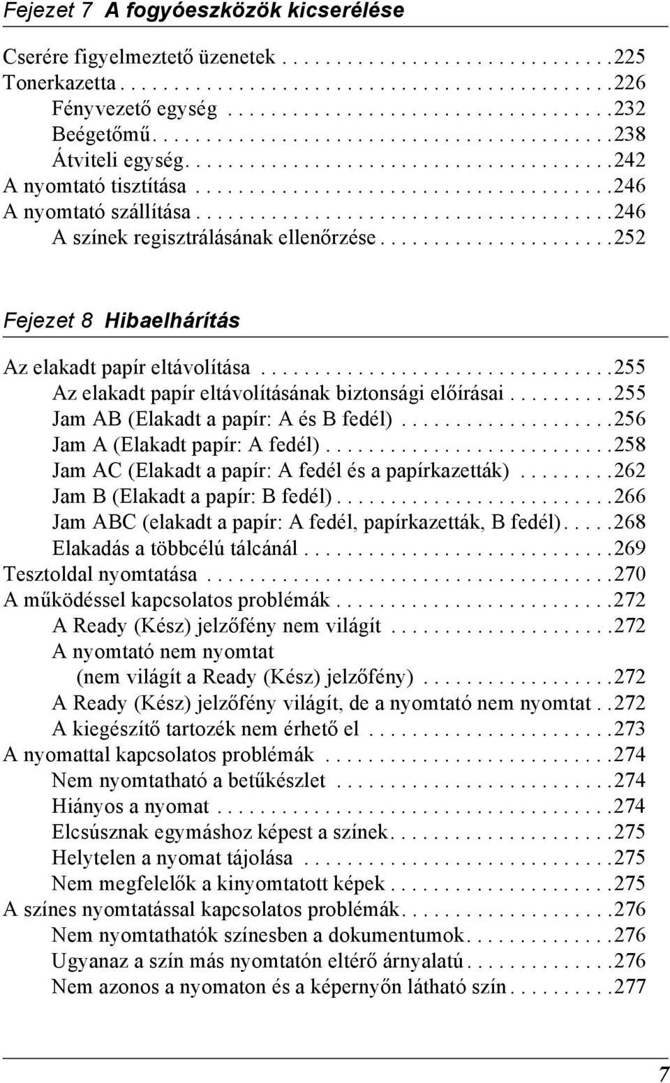 ......................................2 A színek regisztrálásának ellenőrzése......................252 Fejezet Hibaelhárítás Az elakadt papír eltávolítása.
