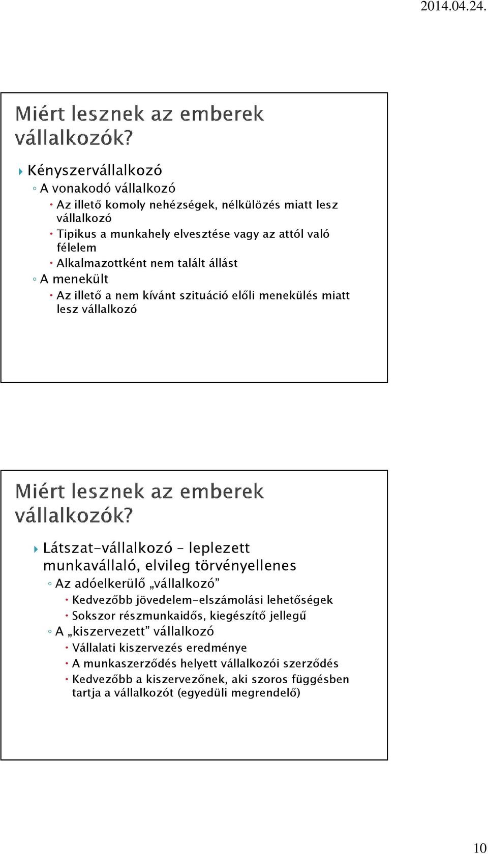 elvileg törvényellenes Az adóelkerülő vállalkozó Kedvezőbb jövedelem-elszámolási lehetőségek Sokszor részmunkaidős, kiegészítő jellegű A kiszervezett vállalkozó