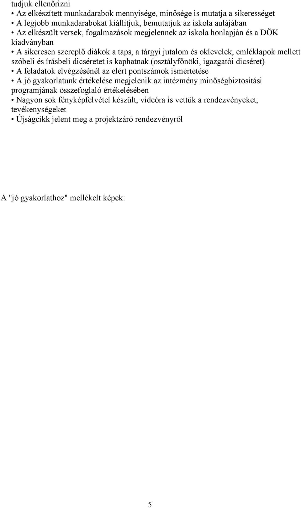 kaphatnak (osztályfőnöki, igazgatói dicséret) A feladatok elvégzésénél az elért pontszámok ismertetése A jó gyakorlatunk értékelése megjelenik az intézmény minőségbiztosítási programjának