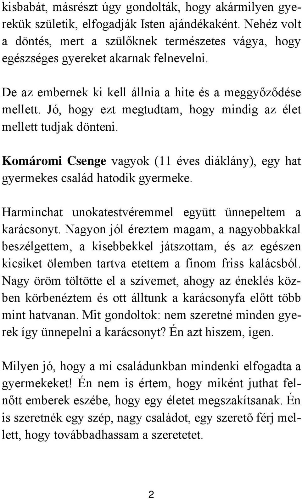 Jó, hogy ezt megtudtam, hogy mindig az élet mellett tudjak dönteni. Komáromi Csenge vagyok (11 éves diáklány), egy hat gyermekes család hatodik gyermeke.