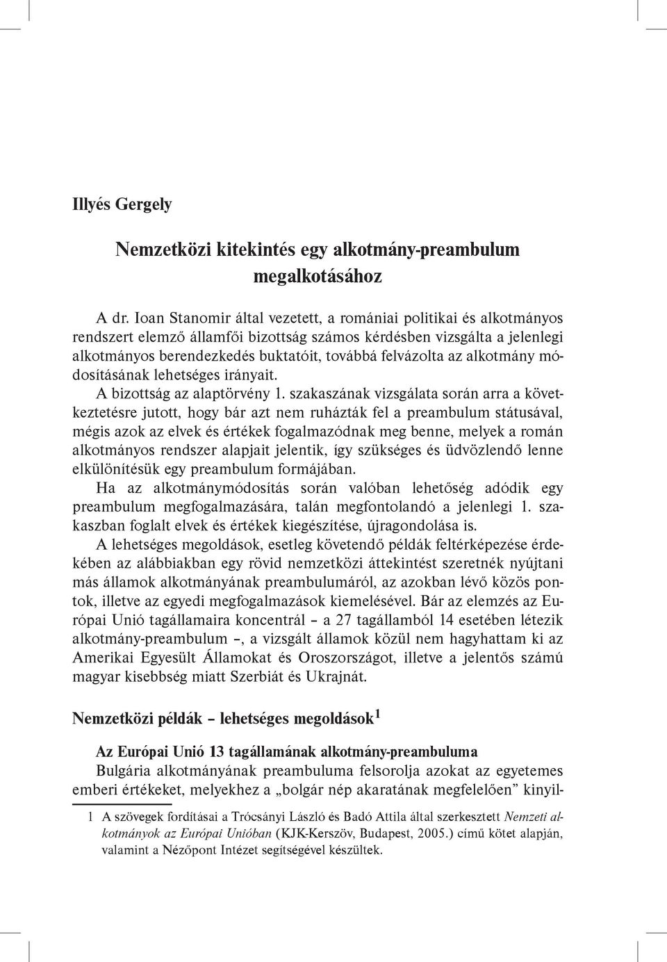 alkotmány módosításának lehetséges irányait. A bizottság az alaptörvény 1.