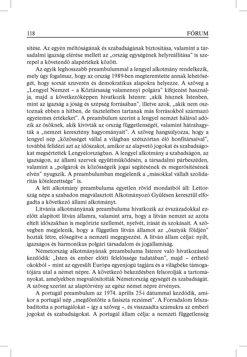 A szöveg a Lengyel Nemzet a Köztársaság valamennyi polgára kifejezést használja, majd a következőképpen hivatkozik Istenre: akik hisznek Istenben, mint az igazság a jóság és szépség forrásában,