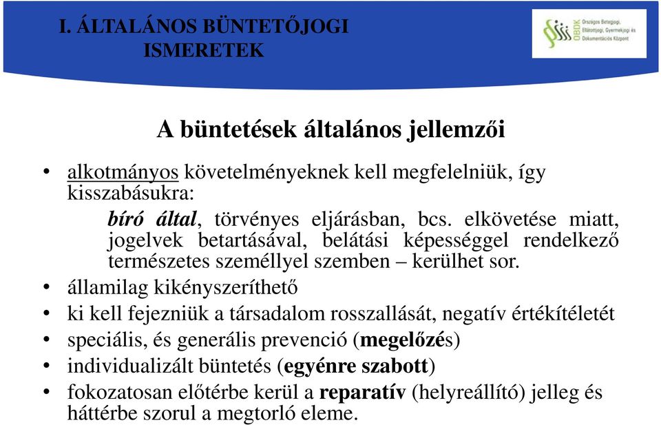 elkövetése miatt, jogelvek betartásával, belátási képességgel rendelkező természetes személlyel szemben kerülhet sor.