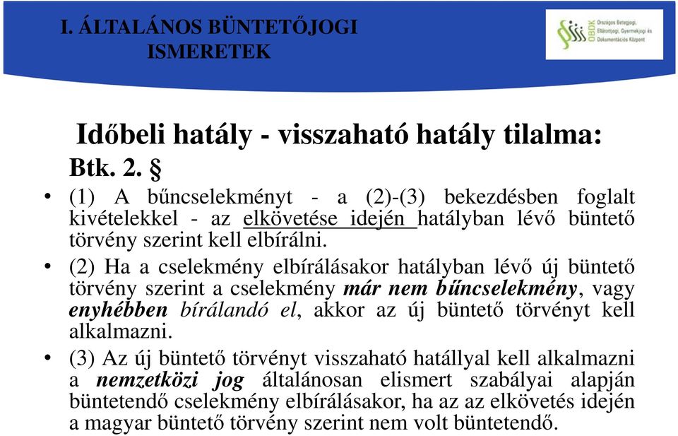 (2) Ha a cselekmény elbírálásakor hatályban lévő új büntető törvény szerint a cselekmény már nem bűncselekmény, vagy enyhébben bírálandó el, akkor az új büntető