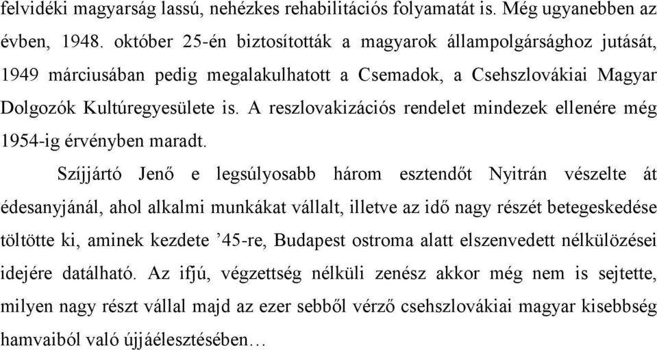 A reszlovakizációs rendelet mindezek ellenére még 1954-ig érvényben maradt.