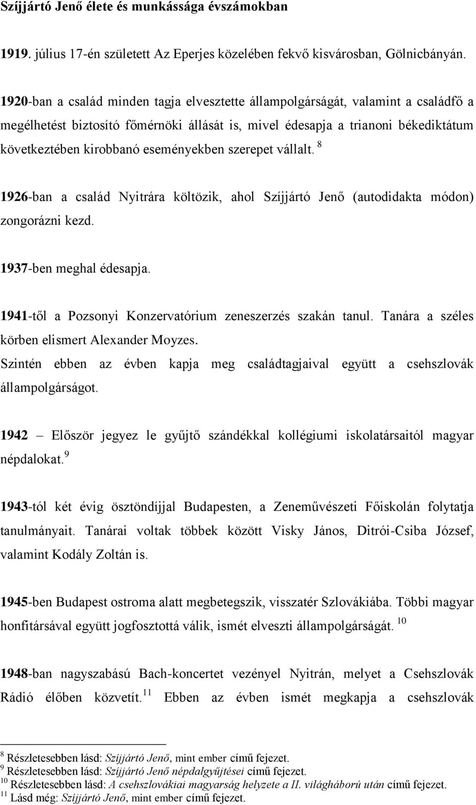 eseményekben szerepet vállalt. 8 1926-ban a család Nyitrára költözik, ahol Szíjjártó Jenő (autodidakta módon) zongorázni kezd. 1937-ben meghal édesapja.