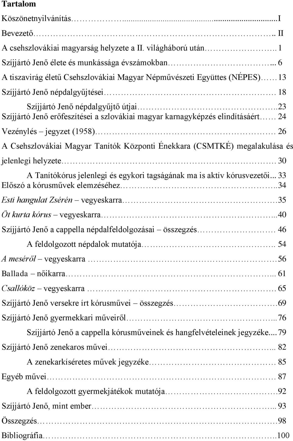 . 23 Szíjjártó Jenő erőfeszítései a szlovákiai magyar karnagyképzés elindításáért 24 Vezénylés jegyzet (1958).