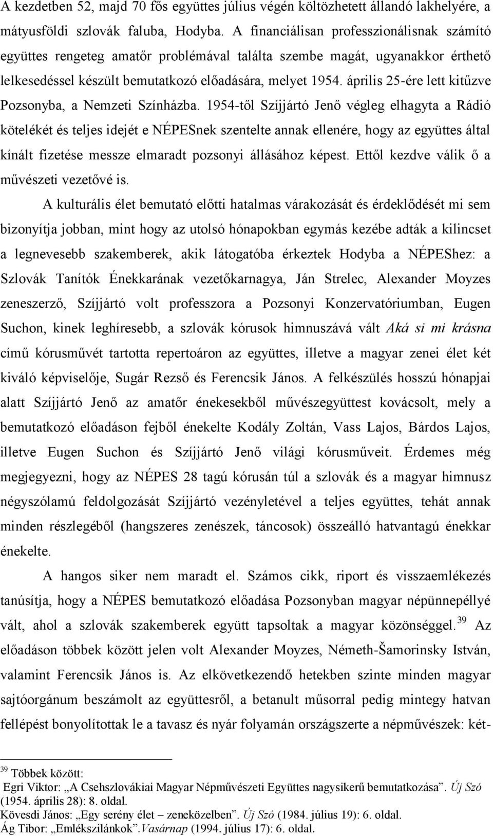 április 25-ére lett kitűzve Pozsonyba, a Nemzeti Színházba.