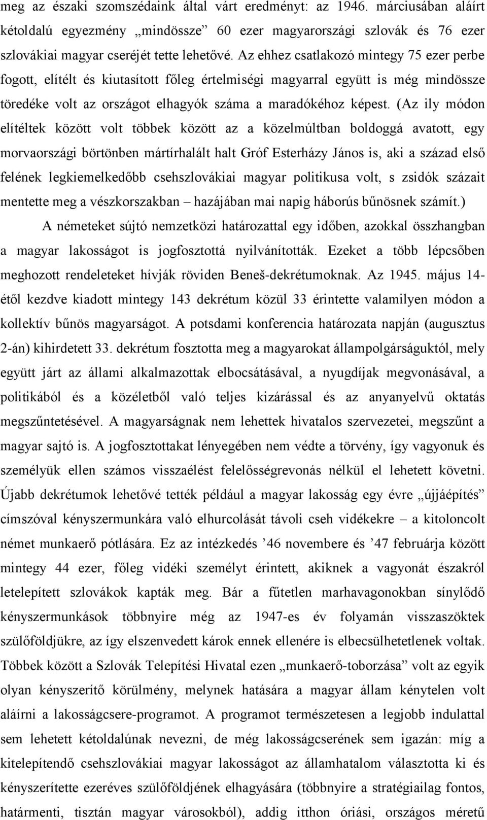 (Az ily módon elítéltek között volt többek között az a közelmúltban boldoggá avatott, egy morvaországi börtönben mártírhalált halt Gróf Esterházy János is, aki a század első felének legkiemelkedőbb
