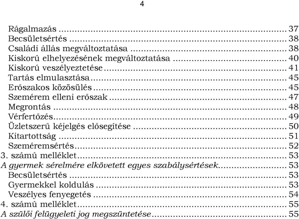 .. 49 Üzletszerű kéjelgés elősegítése... 50 Kitartottság... 51 Szeméremsértés... 52 3. számú melléklet.