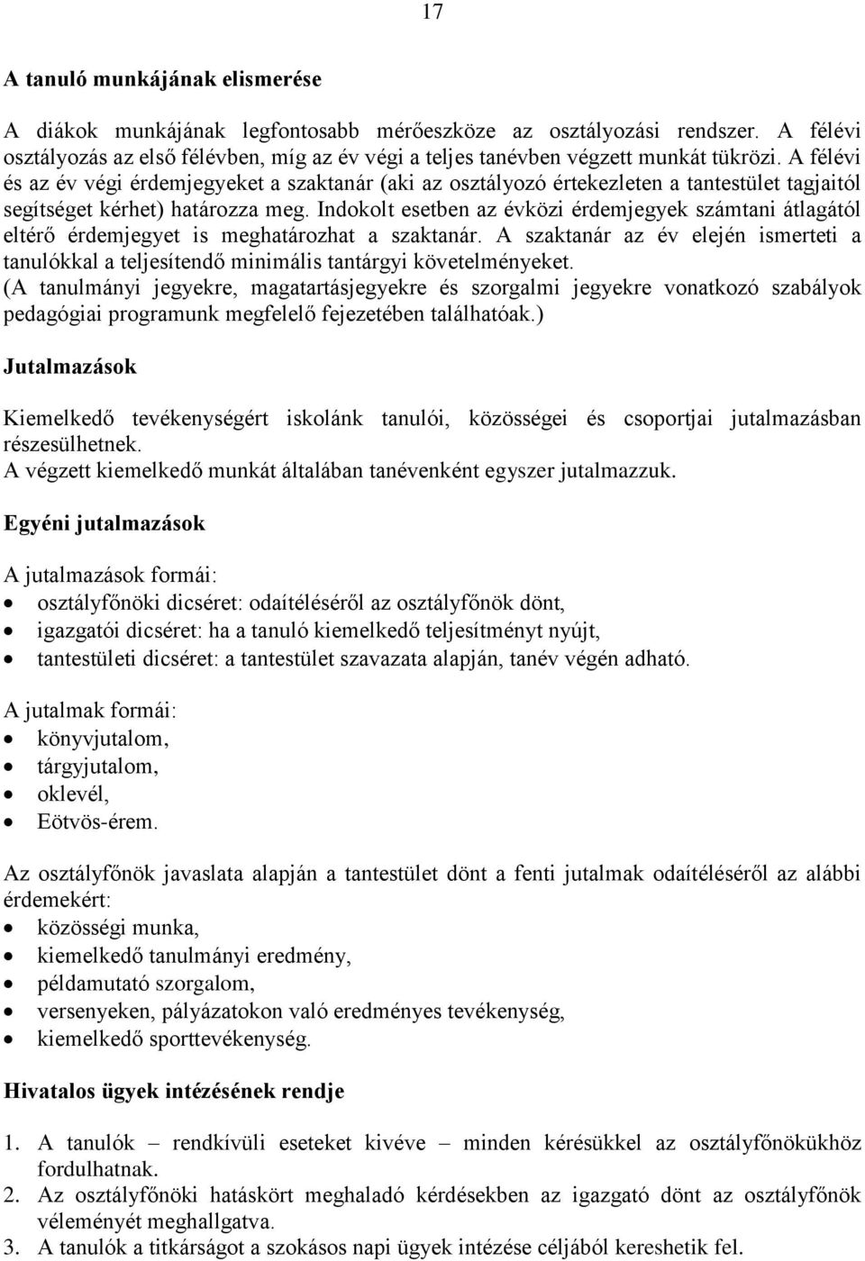 Indokolt esetben az évközi érdemjegyek számtani átlagától eltérő érdemjegyet is meghatározhat a szaktanár.
