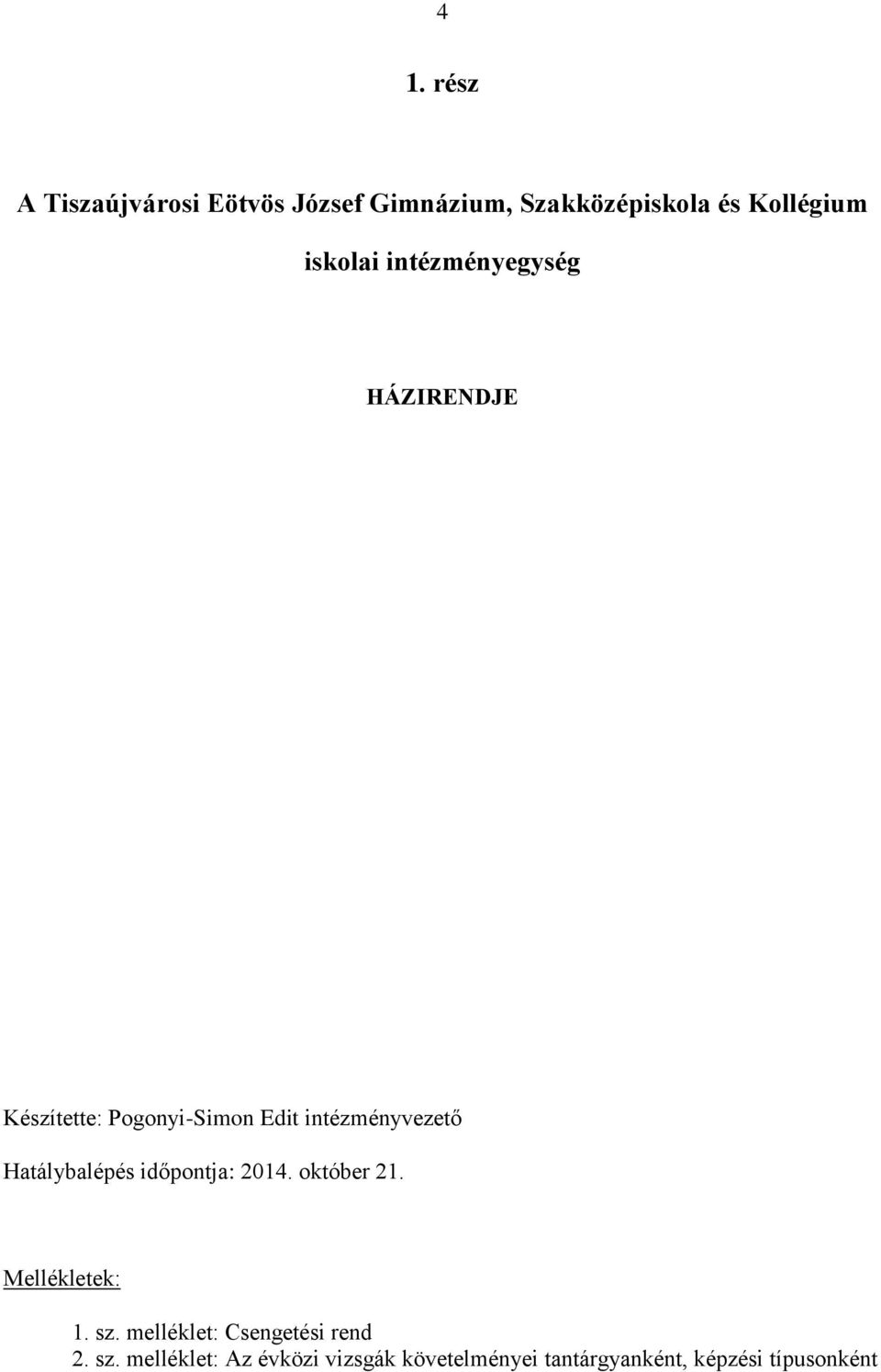 Hatálybalépés időpontja: 2014. október 21. Mellékletek: 1. sz.
