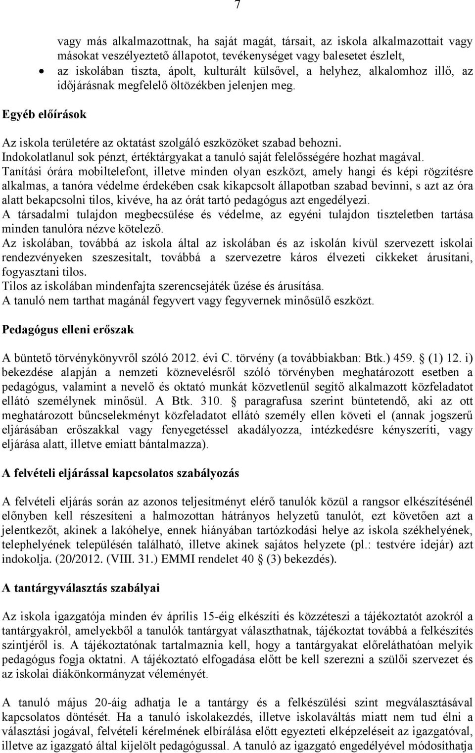 Indokolatlanul sok pénzt, értéktárgyakat a tanuló saját felelősségére hozhat magával.