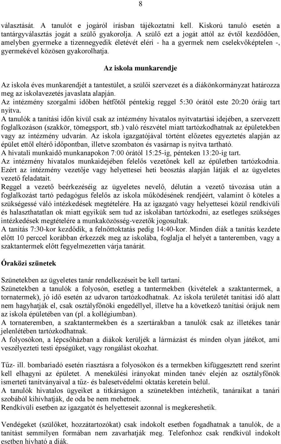 Az iskola munkarendje Az iskola éves munkarendjét a tantestület, a szülői szervezet és a diákönkormányzat határozza meg az iskolavezetés javaslata alapján.