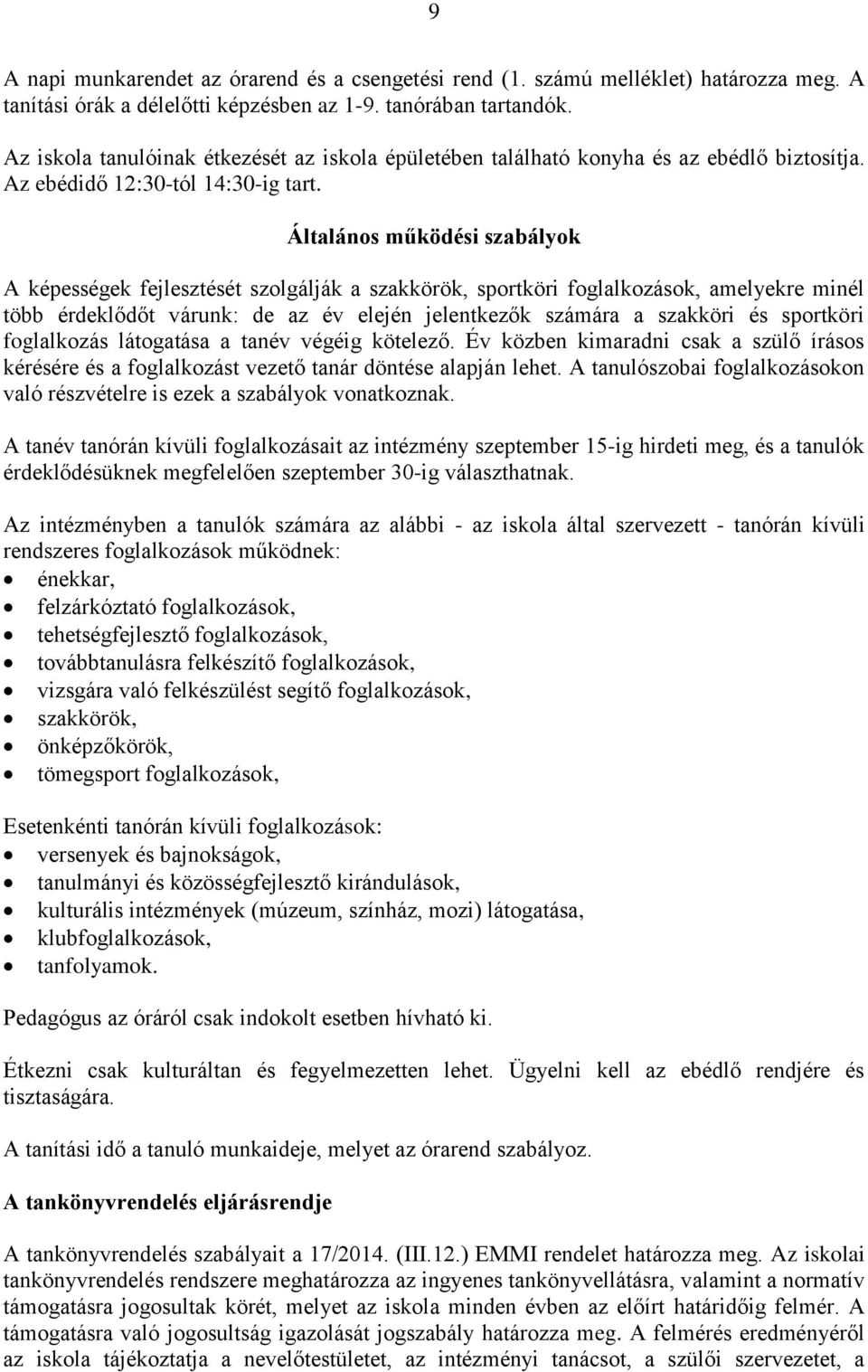 Általános működési szabályok A képességek fejlesztését szolgálják a szakkörök, sportköri foglalkozások, amelyekre minél több érdeklődőt várunk: de az év elején jelentkezők számára a szakköri és
